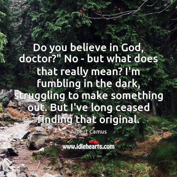 Do you believe in God, doctor?” No – but what does that Image