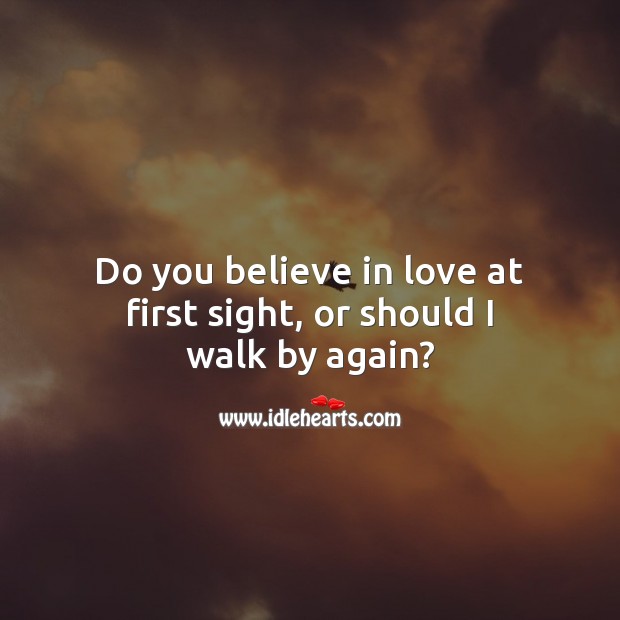 Do you believe in love at first sight, or should I walk by again? Flirt Messages Image
