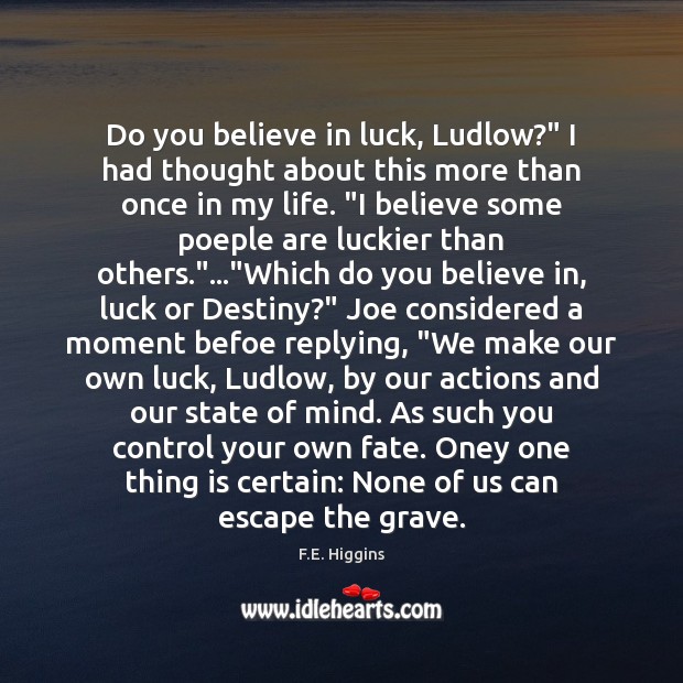 Do you believe in luck, Ludlow?” I had thought about this more Image