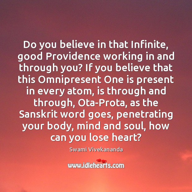 Do you believe in that Infinite, good Providence working in and through Swami Vivekananda Picture Quote