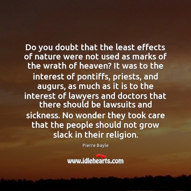 Do you doubt that the least effects of nature were not used Pierre Bayle Picture Quote