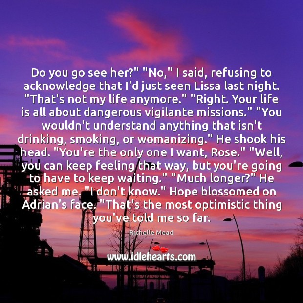 Do you go see her?” “No,” I said, refusing to acknowledge that Life Quotes Image