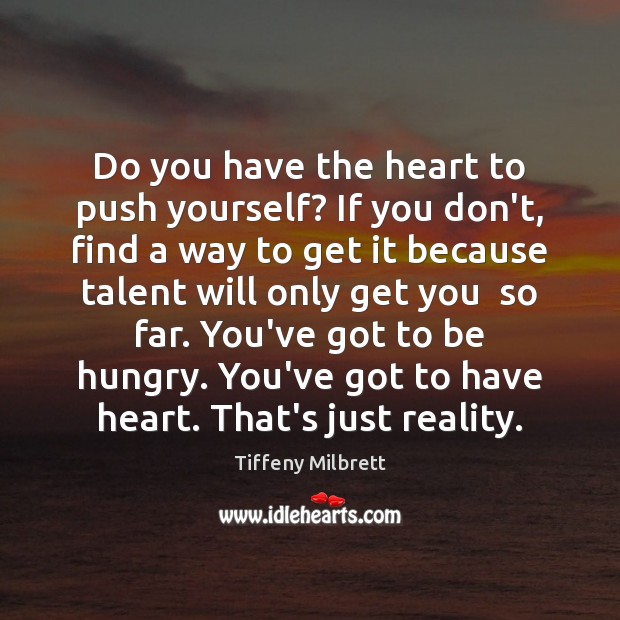 Do you have the heart to push yourself? If you don’t, find Tiffeny Milbrett Picture Quote