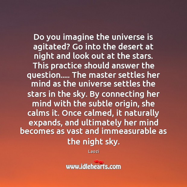 Do you imagine the universe is agitated? Go into the desert at Image