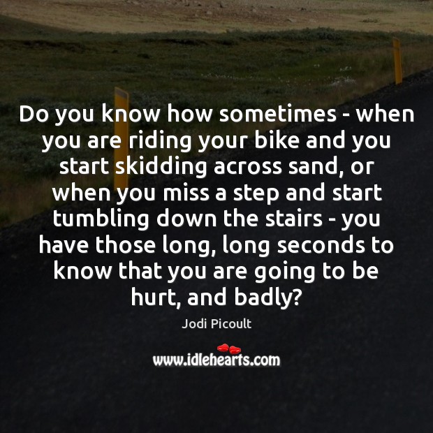 Do you know how sometimes – when you are riding your bike Image