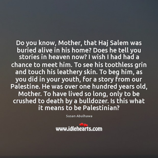 Do you know, Mother, that Haj Salem was buried alive in his Susan Abulhawa Picture Quote