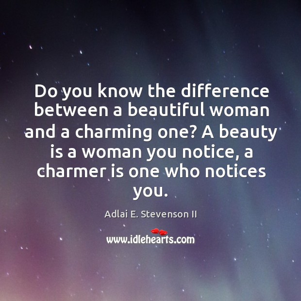 Do you know the difference between a beautiful woman and a charming one? Adlai E. Stevenson II Picture Quote