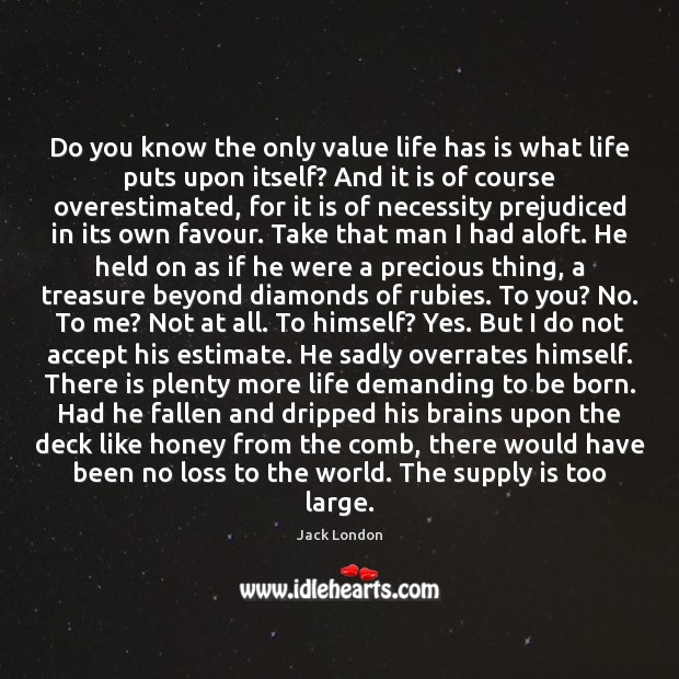 Do you know the only value life has is what life puts Image
