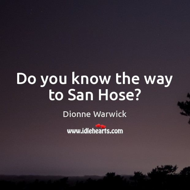 Do you know the way to San Hose? Image