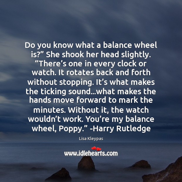 Do you know what a balance wheel is?” She shook her head Lisa Kleypas Picture Quote