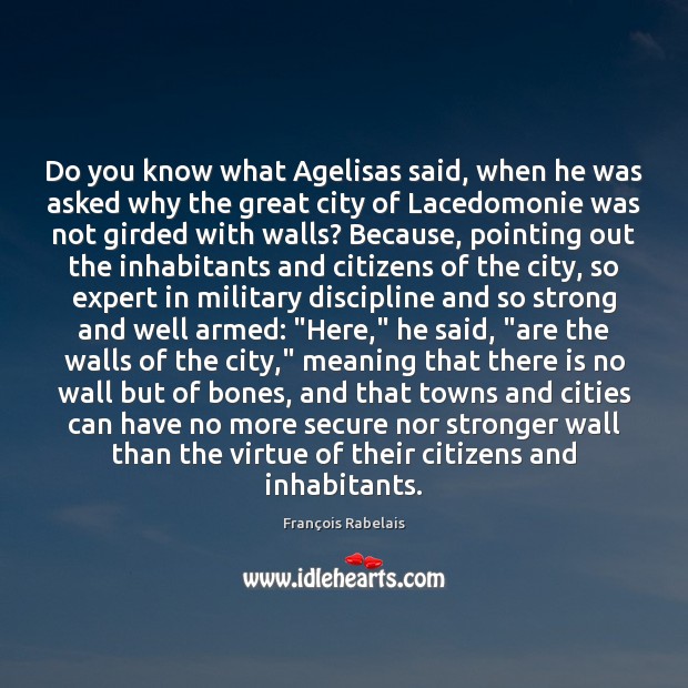 Do you know what Agelisas said, when he was asked why the François Rabelais Picture Quote