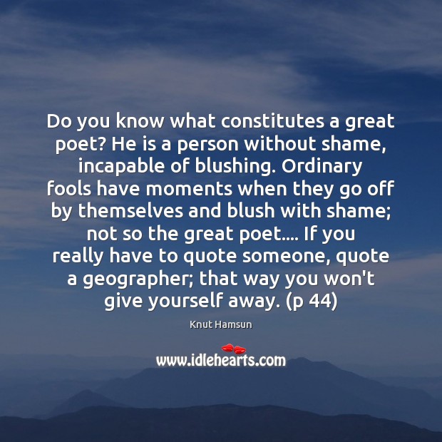Do you know what constitutes a great poet? He is a person Image