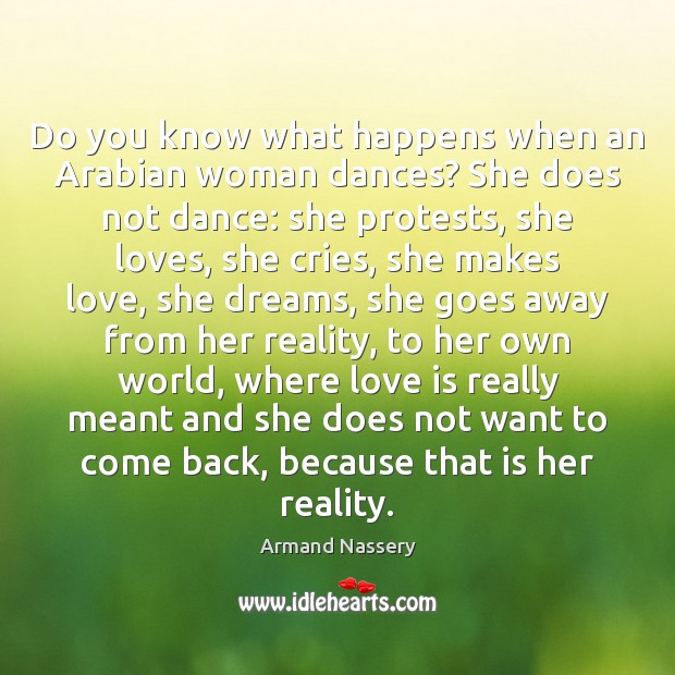 Do you know what happens when an Arabian woman dances? She does Armand Nassery Picture Quote