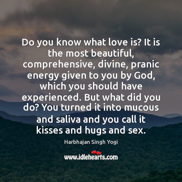 Do you know what love is? It is the most beautiful, comprehensive, Harbhajan Singh Yogi Picture Quote