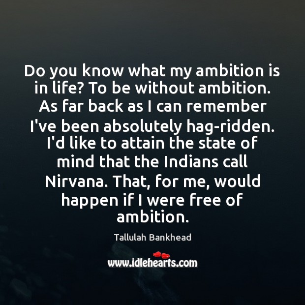 Do you know what my ambition is in life? To be without Tallulah Bankhead Picture Quote