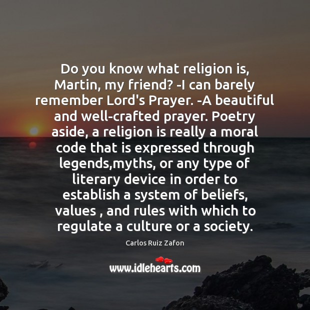 Do you know what religion is, Martin, my friend? -I can barely Carlos Ruiz Zafon Picture Quote