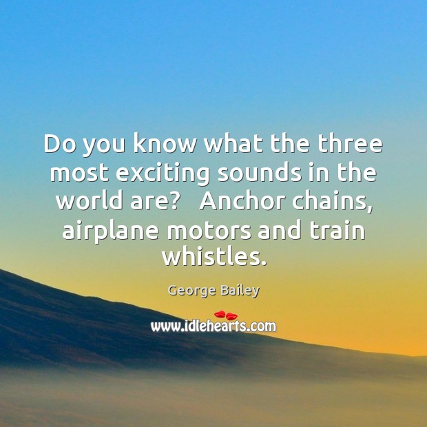 Do you know what the three most exciting sounds in the world Image