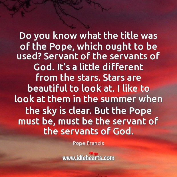 Do you know what the title was of the Pope, which ought Pope Francis Picture Quote
