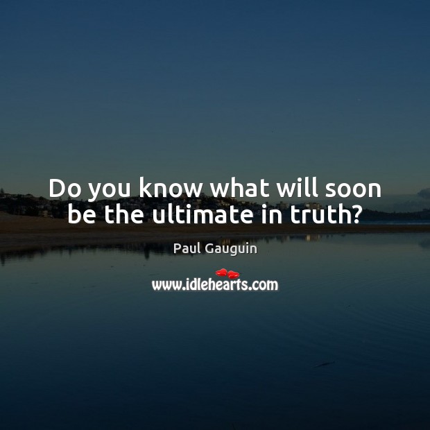 Do you know what will soon be the ultimate in truth? Image
