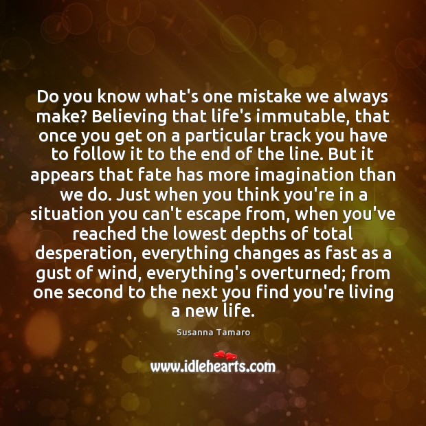Do you know what’s one mistake we always make? Believing that life’s Image