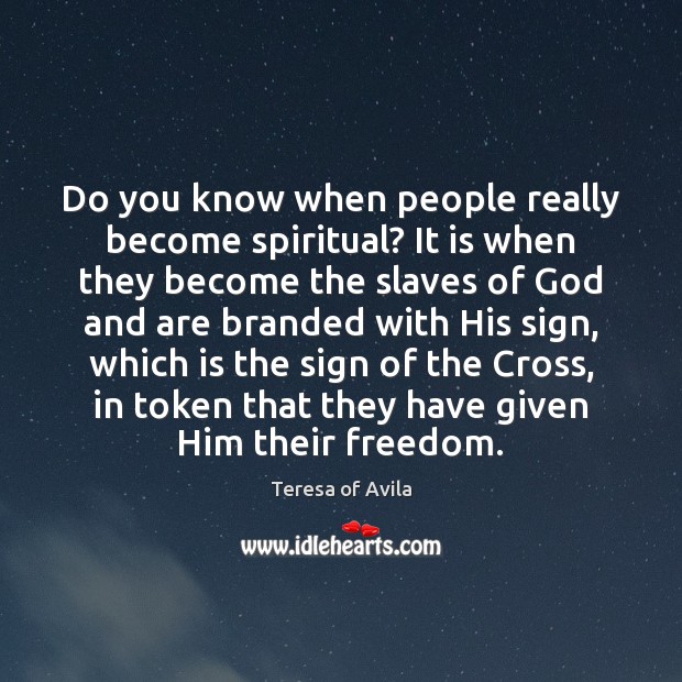 Do you know when people really become spiritual? It is when they Teresa of Avila Picture Quote