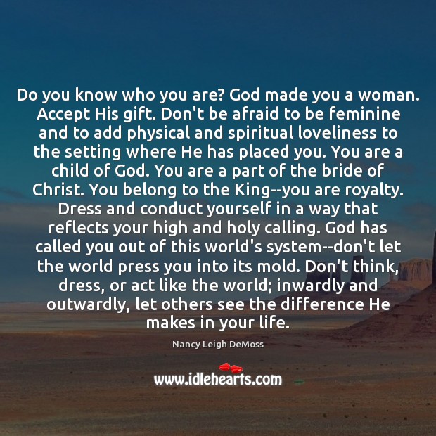 Do you know who you are? God made you a woman. Accept Don’t Be Afraid Quotes Image