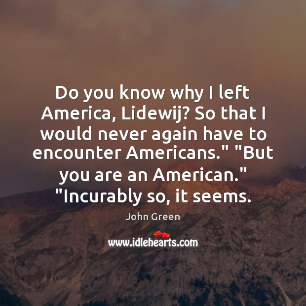 Do you know why I left America, Lidewij? So that I would Image
