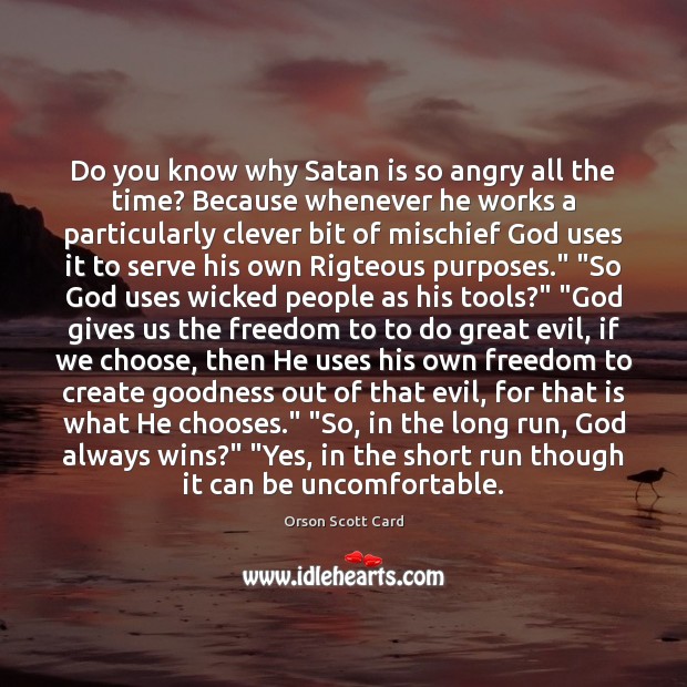Do you know why Satan is so angry all the time? Because God Quotes Image