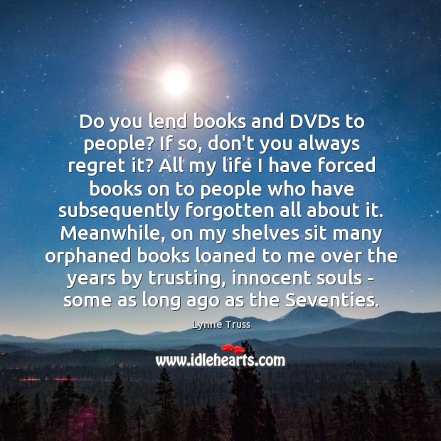 Do you lend books and DVDs to people? If so, don’t you Lynne Truss Picture Quote