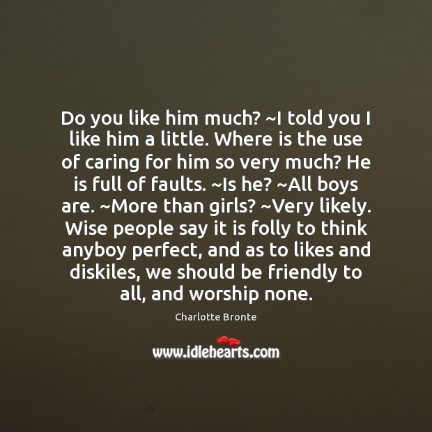 Do you like him much? ~I told you I like him a Care Quotes Image