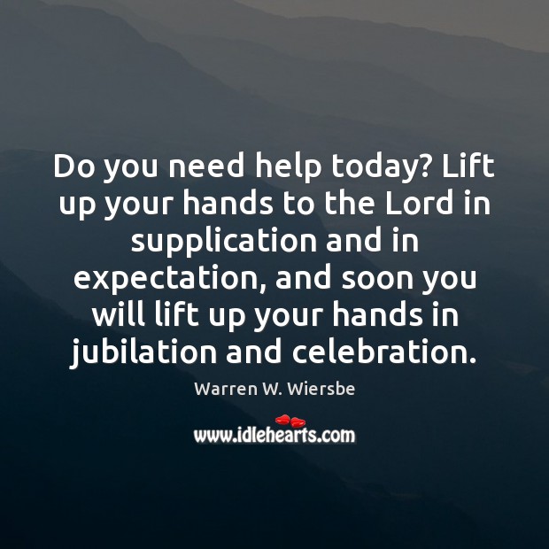 Do you need help today? Lift up your hands to the Lord Image