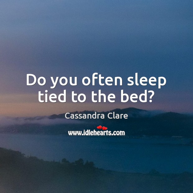 Do you often sleep tied to the bed? Image
