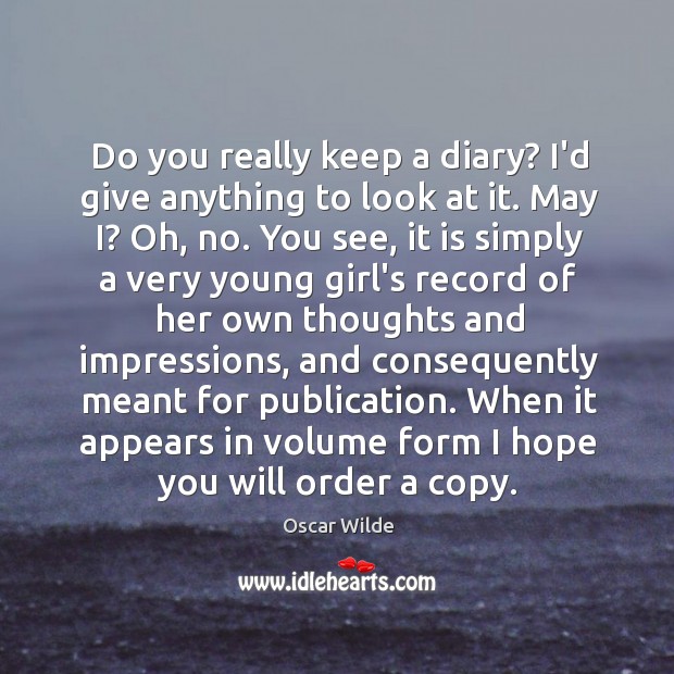 Do you really keep a diary? I’d give anything to look at Image