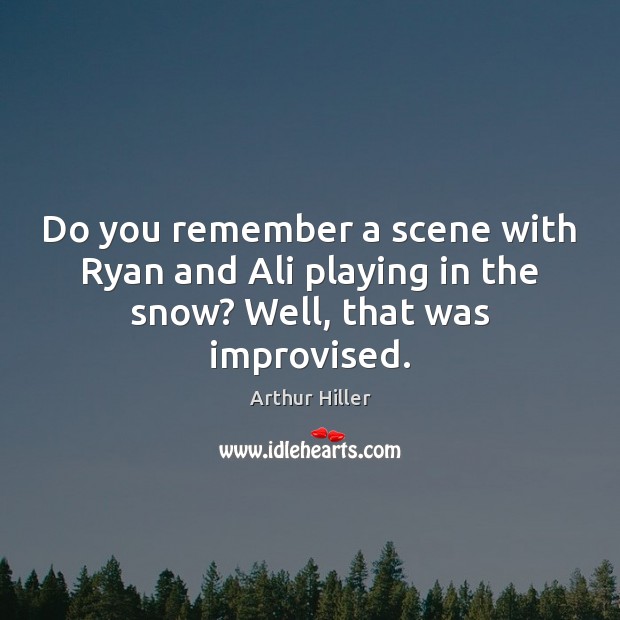 Do you remember a scene with Ryan and Ali playing in the snow? Well, that was improvised. Image