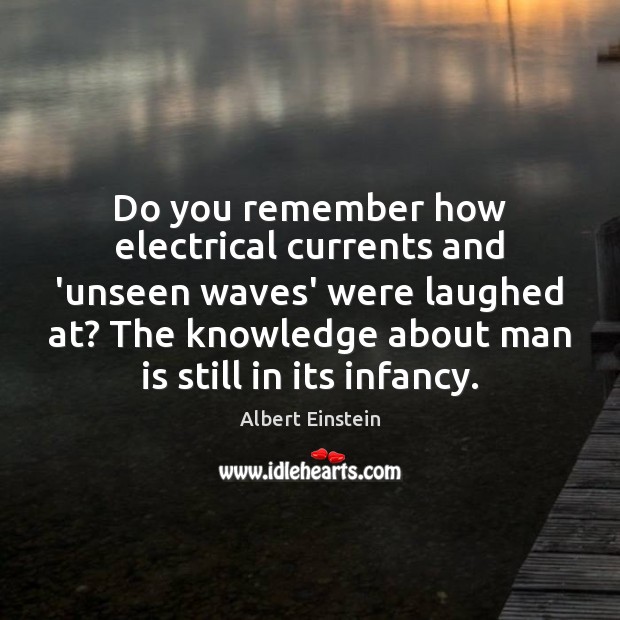 Do you remember how electrical currents and ‘unseen waves’ were laughed at? Image