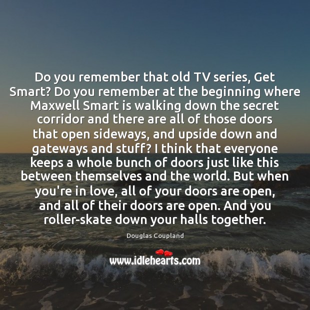 Do you remember that old TV series, Get Smart? Do you remember Douglas Coupland Picture Quote