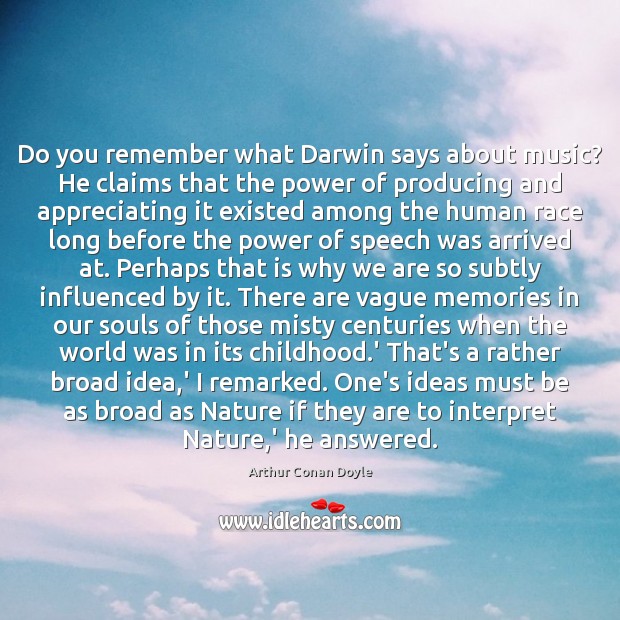 Do you remember what Darwin says about music? He claims that the Arthur Conan Doyle Picture Quote