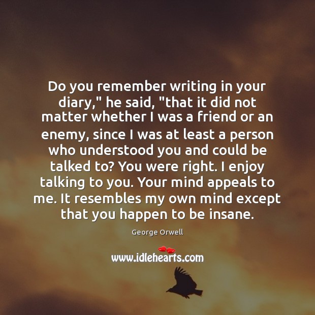 Do you remember writing in your diary,” he said, “that it did Image