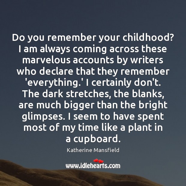 Do you remember your childhood? I am always coming across these marvelous Katherine Mansfield Picture Quote