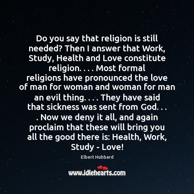 Do you say that religion is still needed? Then I answer that Religion Quotes Image