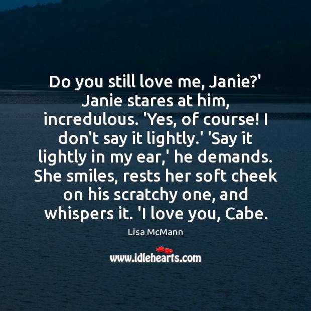 Do you still love me, Janie?’ Janie stares at him, incredulous. Love Me Quotes Image