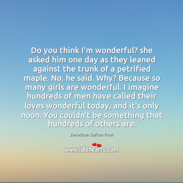Do you think I’m wonderful? she asked him one day as they Image