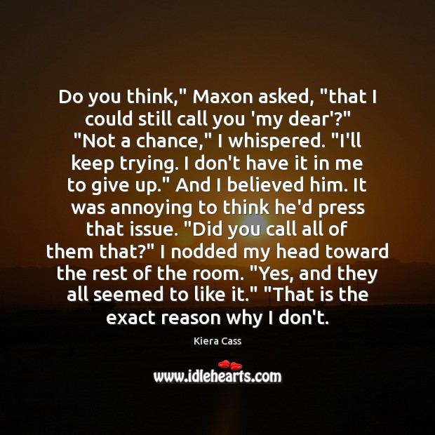Do you think,” Maxon asked, “that I could still call you ‘my Image
