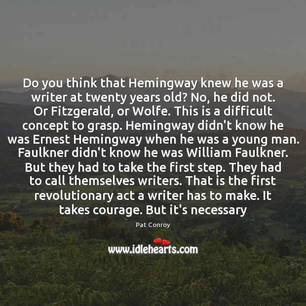 Do you think that Hemingway knew he was a writer at twenty Image