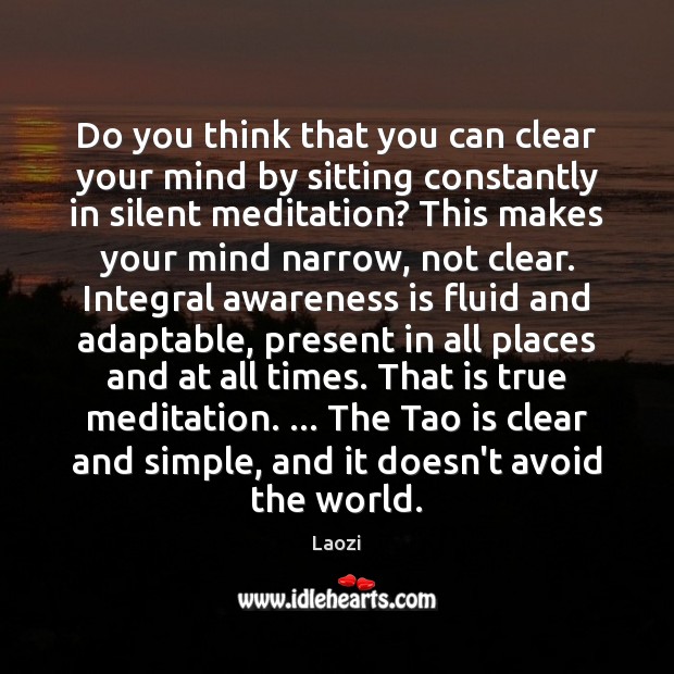 Do you think that you can clear your mind by sitting constantly Laozi Picture Quote