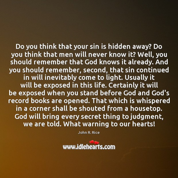 Do you think that your sin is hidden away? Do you think John R. Rice Picture Quote