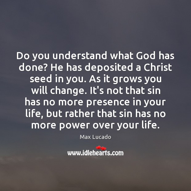 Do you understand what God has done? He has deposited a Christ Max Lucado Picture Quote