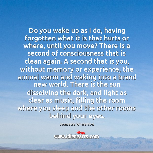 Do you wake up as I do, having forgotten what it is Jeanette Winterson Picture Quote
