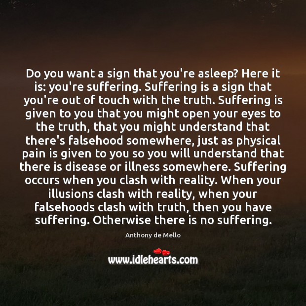 Do you want a sign that you’re asleep? Here it is: you’re Anthony de Mello Picture Quote