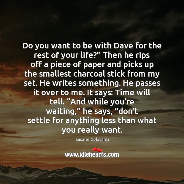 Do you want to be with Dave for the rest of your 